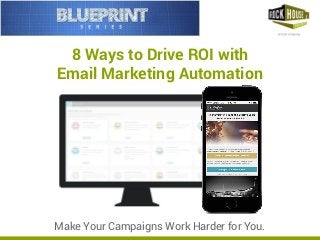 8 Ways to Drive ROI with
Email Marketing Automation
Make Your Campaigns Work Harder for You.
 