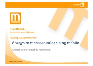 8 ways to increase sales using mobile A short guide to mobile marketing. 