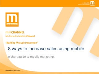 8 ways to increase sales using mobile A short guide to mobile marketing. From Damien Saunders 