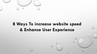 8 Ways To increase website speed
& Enhance User Experience
 