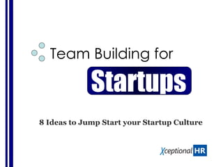 Team Building for 8 Ideas to Jump Start your Startup Culture Startups   