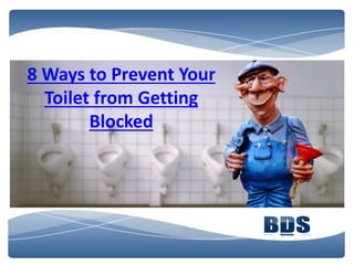 8 Ways to Prevent Your
Toilet from Getting
Blocked
 