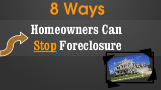 8 Ways
Homeowners Can
Stop Foreclosure

 
