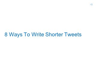 :-)




8 Ways To Write Shorter Tweets
 