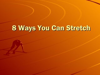 8 Ways You Can Stretch 