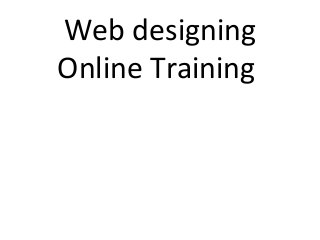 Web designing
Online Training
 