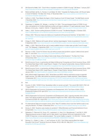 The Global Risks Report 2021 27
22	 DW (Deutsche Welle). 2021. “South Africa: Hospitals inundated in COVID-19 surge”. DW News. 7 January 2021.
https://www.dw.com/en/south-africa-hospitals-inundated-in-covid-19-surge/av-56164469
23	 McDonnell Nieto del Rio, G., Romero, S. and Baker, M. 2020. “Hospitals Are Reeling Under a 46 Percent Spike
in Covid-19 Patients”. The New York Times. 27 November 2020. https://www.nytimes.com/2020/10/27/us/
coronavirus-hospitals-capacity.html
24	 Hufford, A. 2020. “Face Masks Are Again in Short Supply as Covid-19 Cases Surge”. The Wall Street Journal.
4 November 2020. https://www.wsj.com/articles/face-masks-are-again-in-short-supply-as-covid-19-cases-
surge-11604499588
25	 Cabarkapa, S., Nadjidai, S.E., Murgier, J. and Ng, C.H. 2020. “The psychological impact of COVID-19 and
other viral epidemics on frontline healthcare workers and ways to address it: A rapid systematic review.” Brain,
Behavior, & Immunity – Health 8: 100144. 17 September 2020. https://doi.org/10.1016/j.bbih.2020.100144
26	 Hales, L. 2020. “Doctors quitting because of COVID-19: survey”. The Medical Republic. 8 October 2020.
https://medicalrepublic.com.au/doctors-quitting-because-of-covid-19-survey/35419
27	 Infobae. 2020. “Renuncia masiva de médicos en hospital de la Amazonía de Colombia.” 20 April 2020. https://
www.infobae.com/america/agencias/2020/04/20/renuncia-masiva-de-medicos-en-hospital-de-la-amazonia-
de-colombia/
28	 Ortega, G. 2020. “Médicos de Ecuador afirman ‘sentirse desprotegidos’ frente a la pandemia”. France24.
6 September 2020. https://www.france24.com/es/20200905-ecuador-renuncia-masiva-profesionales-salud
29	 Wallen, J. 2020. “More than 80 per cent of newly qualified doctors in Indian state quit after Covid-19 wage
cuts”. The Telegraph. 2 September 2020. https://www.telegraph.co.uk/global-health/science-and-disease/80-
percent-newly-qualified-doctors-indian-state-quit-covid-19/
30	 Rimmer, A. 2020. “Covid-19: Doctors may quit without proper post-pandemic support, defence body warns”.
BMJ. 21 June 2020. https://www.bmj.com/content/369/bmj.m2476
31	 Abelson, R. 2020. “Doctors Are Calling It Quits Under Stress of the Pandemic”. The New York Times.
25 November 2020. https://www.nytimes.com/2020/11/15/health/Covid-doctors-nurses-quitting.
html?auth=login-email&login=email
32	 World Economic Forum, in partnership with Marsh & McLennan Companies and Zurich Insurance Group. 2020.
The Global Risks Report 2020. Insight Report. Chapter 2 The Fraying Fundamentals. Geneva: World Economic
Forum. January 2020. http://reports.weforum.org/global-risks-report-2020/the-fraying-fundamentals/
33	 World Economic Forum, in partnership with Marsh & McLennan Companies and Zurich Insurance Group. 2020.
The Global Risks Report 2020. Insight Report. Chapter 6 False Positive. Geneva: World Economic Forum.
January 2020. http://reports.weforum.org/global-risks-report-2020/false-positive/
34	 WHO (World Health Organization). 2020. “World Bank and WHO: Half the world lacks access to essential
health services, 100 million still pushed into extreme poverty because of health expenses”. News Release.
13 December 2017. https://www.who.int/news/item/13-12-2017-world-bank-and-who-half-the-world-lacks-
access-to-essential-health-services-100-million-still-pushed-into-extreme-poverty-because-of-health-expenses
35	Ibid.
36	 Cousins, S. 2020. “COVID-19 has 'devastating' effect on women and girls”. The Lancet 396 (10247): P301–02.
1 August 2020. https://www.thelancet.com/journals/lancet/article/PIIS0140-6736(20)31679-2/fulltext
37	 OECD (Organisation for Economic Cooperation and Development). 2019. The Future of Work: OECD
Employment Outlook 2019. April 2019. https://www.oecd.org/employment/Employment-Outlook-2019-
Highlight-EN.pdf
38	 OECD (Organization for Economic Cooperation and Development). 2020. “Learning remotely when schools
close: How well are students and schools prepared? Insights from PISA”. OECD Policy Responses to
Coronavirus (COVID-19). 3 April 2020. https://www.oecd.org/coronavirus/policy-responses/learning-remotely-
when-schools-close-how-well-are-students-and-schools-prepared-insights-from-pisa-3bfda1f7/#figure-d1e74
39	 ITU (International Telecommunication Union). 2018. “New ITU statistics show more than half the world is now
using the Internet”. ITU News. 6 December 2018. https://news.itu.int/itu-statistics-leaving-no-one-offline/
40	 Groves, E. 2020. “Austerity casts shadow on pandemic”. Official Monetary and Financial Institutions Forum.
22 April 2020. https://www.omfif.org/2020/04/austerity-casts-shadow-on-pandemic/
41	 Geldsetzer, P., Reinmuth, M., Ouma, P.O., Lautenbach, S., Okiro, E.A., Bärnighausen, T. and Zipf, A. 2020.
“Mapping physical access to health care for older adults in sub-Saharan Africa and implications for the
COVID-19 response: a cross-sectional analysis”. The Lancet Healthy Longevity 1 (1): E32–E42. 1 October 2020.
https://www.thelancet.com/journals/lanhl/article/PIIS2666-7568(20)30010-6/fulltext
42	 Deming, D. J., Goldin, C., Katz, L. F. and Yuchtman, N. 2015. “Can Online Learning Bend the Higher
Education Cost Curve?” American Economic Review 105 (5): 496–501. May 2015. https://www.aeaweb.org/
articles?id=10.1257/aer.p20151024
 