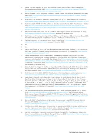 The Global Risks Report 2021 28
43	 Hemelt, S. W. and Stange, K. M. 2020. “Why the move to online instruction won’t reduce college costs”.
Brookings Institution. 28 July 2020. https://www.brookings.edu/blog/brown-center-chalkboard/2020/07/28/
why-the-move-to-online-instruction-wont-reduce-college-costs/
44	 Vera, F. and Adler, V. 2020. Inmigrando: Fortalecer Ciudades Destino. Inter-American Development Bank (IDB).
March 2020. https://publications.iadb.org/publications/spanish/document/Inmigrando_Fortalecer_ciudades_
destino_Tomo_1.pdf
45	 World Bank. 2020. “COVID-19: Remittance Flows to Shrink 14% by 2021”. Press Release. 29 October 2020.
https://www.worldbank.org/en/news/press-release/2020/10/29/covid-19-remittance-flows-to-shrink-14-by-2021
46	 World Bank. 2020. “COVID-19 to Add as Many as 150 Million Extreme Poor by 2021”. Press Release. 7 October
2020. https://www.worldbank.org/en/news/press-release/2020/10/07/covid-19-to-add-as-many-as-150-
million-extreme-poor-by-2021#:~:text=The%20COVID%2D19%20pandemic%20is,severity%20of%20the%20
economic%20contraction.
47	 IMF (International Monetary Fund). “List of LIC DSAs for PRGT-Eligible Countries. As of November 25, 2020”.
https://www.imf.org/external/Pubs/ft/dsa/DSAlist.pdf, accessed 14 December 2020.
48	 World Economic Forum, in partnership with Marsh & McLennan Companies and Zurich Insurance Group. 2020.
The Global Risks Report 2020. Insight Report. Chapter 2 The Fraying Fundamentals. Op. cit.
49	 Carnegie Endowment for International Peace. “Global Protest Tracker”. https://carnegieendowment.org/
publications/interactive/protest-tracker, accessed 9 December 2020.
50	Ibid.
51	Ibid.
52	 Petri, P. and Plummer, M. 2020. “East Asia Decouples from the United States: Trade War, COVID-19, and East
Asia’s New Trade Blocs”. Pearson Institute for International Economics WP 20-9. June 2020. https://www.piie.
com/system/files/documents/wp20-9.pdf
53	 Foreign direct investment into Sub-Saharan Africa has followed a downward trajectory since 2012, and
unemployment in the region has increased steadily since 2008. See World Bank Open Data. “Foreign direct
investment, net inflows (BoP, current US$) - Sub-Saharan Africa”, https://data.worldbank.org/indicator/BX.KLT.
DINV.CD.WD?end=2019&locations=ZG&start=1992 and “Unemployment, total (% of total labor force) (modeled
ILO estimate) - Sub-Saharan Africa”, https://data.worldbank.org/indicator/SL.UEM.TOTL.ZS?locations=ZG-1W,
both accessed 14 December 2020.
54	 Collier, P., Elliott, V.L., Hegre, H., Hoeffler, A., Reynal-Querol, M. and Sambanis, N. 2003. “Breaking the Conflict
Trap: Civil War and Development Policy. A World Bank policy research report”. Washington, DC: World Bank
and Oxford University Press. https://openknowledge.worldbank.org/handle/10986/13938
55	 World Economic Forum. 2020. COVID-19 Risks Outlook: A Preliminary Mapping and its Implications. https://
www.weforum.org/reports/covid-19-risks-outlook-a-preliminary-mapping-and-its-implications
56	 Liu, Z., Ciais, P., Deng, Z., Lei, R., Davis, S.J., Feng, S., Zheng, B., Cui, D., Dou, X., Zhu, B., Guo, R., Ke, P.,
Sun, T., Lu, C. He, P., Wang, Y., Yue, X., Wang, Y., Lei, Y., Zhou, H., Cai, Z., Wu, Y. Guo, R., Han, T., Xue, J.,
Boucher, P., Boucher, E., Chevallier, F., Tanaka, K., Wei, Y., Zhong, H., Kang, C., Zhang, N., Chen, B., Xi, F., Liu,
M., Bréon, F.-M., Lu, Y., Zhang, Q., Guan, D., Gong, P., Kammen, D.M., He, K. and H.J. Schellnhuber. 2020.
“Near-real-time monitoring of global CO2 emissions reveals the effects of the COVID-19 pandemic”. Nature
Communications 11: 5172 (2020). 14 October 2020. https://www.nature.com/articles/s41467-020-18922-
7#citeas
57	 PBL (Netherlands Environmental Assessment Agency). 2019. Climate and Energy Outlook 2019. 11 January
2019. https://www.pbl.nl/en/publicaties/klimaat-en-energieverkenning-2019; UNCTAD (United Nations
Conference on Trade and Development). 2020. “COVID-19’s economic fallout will long outlive the health crisis,
report warns”. 19 November 2020. https://unctad.org/news/covid-19s-economic-fallout-will-long-outlive-health-
crisis-report-warns
58	 Storrow, B. 2020. “5 Ways the Economic Upheaval of Coronavirus May Impact CO2 Emissions”. Scientific
American. 6 April 2020. https://www.scientificamerican.com/article/5-ways-the-economic-upheaval-of-
coronavirus-may-impact-co2-emissions/
59	 Vivid Economics. 2020. Greenness of Stimulus Index. An assessment of COVID-19 stimulus by G20 countries
and other major economies in relation to climate action and biodiversity goals. https://www.vivideconomics.
com/casestudy/greenness-for-stimulus-index/, accessed 14 December 2020.
60	 UNFCCC (United Nations Framework Convention on Climate Change). 2015. Paris Agreement to the United
Nations Framework Convention on Climate Change, 12 December 2015. https://unfccc.int/files/meetings/paris_
nov_2015/application/pdf/paris_agreement_english_.pdf
 