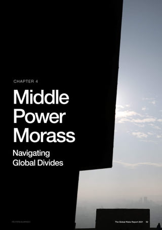 52
The Global Risks Report 2021
REUTERS/ALVARADO
Middle
Power
Morass
Navigating
Global Divides
CHAPTER 4
 
