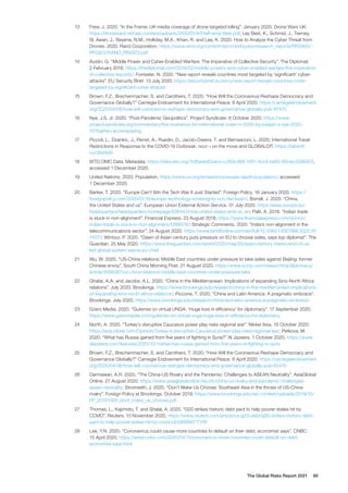 The Global Risks Report 2021 60
13	 Frew, J. 2020. “In the Frame: UK media coverage of drone targeted killing”. January 2020. Drone Wars UK.
https://dronewars.net/wp-content/uploads/2020/01/InTheFrame-Web.pdf; Ley Best, K., Schmid, J., Tierney,
Sl, Awan, J., Beyene, N.M., Holliday, M.A., Khan, R. and Lee, K. 2020. How to Analyze the Cyber Threat from
Drones. 2020. Rand Corporation. https://www.rand.org/content/dam/rand/pubs/research_reports/RR2900/
RR2972/RAND_RR2972.pdf
14	 Austin, G. “Middle Power and Cyber-Enabled Warfare: The Imperative of Collective Security”. The Diplomat.
2 February 2016. https://thediplomat.com/2016/02/middle-powers-and-cyber-enabled-warfare-the-imperative-
of-collective-security/; Forrester, N. 2020. “New report reveals countries most targeted by ‘significant’ cyber-
attacks”. EU Security Brief. 13 July 2020. https://securitybrief.eu/story/new-report-reveals-countries-most-
targeted-by-significant-cyber-attacks
15	 Brown, F.Z., Brechenmacher, S. and Carothers, T. 2020. “How Will the Coronavirus Reshape Democracy and
Governance Globally?” Carnegie Endowment for International Peace. 6 April 2020. https://carnegieendowment.
org/2020/04/06/how-will-coronavirus-reshape-democracy-and-governance-globally-pub-81470
16	 Nye, J.S. Jr. 2020. “Post-Pandemic Geopolitics”. Project Syndicate. 6 October 2020. https://www.
project-syndicate.org/commentary/five-scenarios-for-international-order-in-2030-by-joseph-s-nye-2020-
10?barrier=accesspaylog
17	 Piccoli, L., Dzankic, J., Perret, A., Ruedin, D., Jacob-Owens, T. and Bernasconi, L. 2020. International Travel
Restrictions in Response to the COVID-19 Outbreak. nccr – on the move and GLOBALCIT. https://tabsoft.
co/3fxs9d0
18	 WTO OMC Data. Metadata. https://data.wto.org/?idSavedQuery=c283c388-1051-4cc9-be62-80cec3396923,
accessed 1 December 2020.
19	 United Nations. 2020. Population. https://www.un.org/en/sections/issues-depth/population/, accessed
1 December 2020.
20	 Barker, T. 2020. “Europe Can’t Win the Tech War It Just Started”. Foreign Policy. 16 January 2020. https://
foreignpolicy.com/2020/01/16/europe-technology-sovereignty-von-der-leyen/; Borrell, J. 2020. “China,
the United States and us”. European Union External Action Service. 31 July 2020. https://eeas.europa.eu/
headquarters/headquarters-homepage/83644/china-united-states-and-us_en; Palit, A. 2018. “Indian trade
is stuck in non-alignment”. Financial Express. 23 August 2018. https://www.financialexpress.com/opinion/
indian-trade-is-stuck-in-non-alignment/1288878/; Strategic Comments. 2020. “India’s non-alignment in the
telecommunications sector”. 24 August 2020. https://www.tandfonline.com/doi/full/10.1080/13567888.2020.18
14071; Wintour, P. 2020. “Dawn of Asian century puts pressure on EU to choose sides, says top diplomat”. The
Guardian. 25 May 2020. https://www.theguardian.com/world/2020/may/25/asian-century-marks-end-of-us-
led-global-system-warns-eu-chief
21	 Wu, W. 2020. “US-China relations: Middle East countries under pressure to take sides against Bejiing: former
Chinese envoy”. South China Morning Post. 21 August 2020. https://www.scmp.com/news/china/diplomacy/
article/3098367/us-china-relations-middle-east-countries-under-pressure-take
22	 Ghafar, A.A. and Jacobs, A.L. 2020. “China in the Mediterranean: Implications of expanding Sino-North Africa
relations”. July 2020. Brookings. https://www.brookings.edu/research/china-in-the-mediterranean-implications-
of-expanding-sino-north-africa-relations/; Piccone, T. 2020. “China and Latin America: A pragmatic embrace”.
Brookings. July 2020. https://www.brookings.edu/research/china-and-latin-america-a-pragmatic-embrace/
23	 Gzero Media. 2020. “Guterres on virtual UNGA: ‘Huge loss in efficiency’ for diplomacy”. 17 September 2020.
https://www.gzeromedia.com/guterres-on-virtual-unga-huge-loss-in-efficiency-for-diplomacy
24	 North, A. 2020. “Turkey’s disruptive Caucasus power play risks regional war”. Nikkei Asia. 15 October 2020.
https://asia.nikkei.com/Opinion/Turkey-s-disruptive-Caucasus-power-play-risks-regional-war; Petkova, M.
2020. “What has Russia gained from five years of fighting in Syria?” Al Jazeera. 1 October 2020. https://www.
aljazeera.com/features/2020/10/1/what-has-russia-gained-from-five-years-of-fighting-in-syria
25	 Brown, F.Z., Brechenmacher, S. and Carothers, T. 2020. “How Will the Coronavirus Reshape Democracy and
Governance Globally?” Carnegie Endowment for International Peace. 6 April 2020. https://carnegieendowment.
org/2020/04/06/how-will-coronavirus-reshape-democracy-and-governance-globally-pub-81470
26	 Darmawan, A.R. 2020. “The China-US Rivalry and the Pandemic: Challenges to ASEAN Neutrality”. AsiaGlobal
Online. 27 August 2020. https://www.asiaglobalonline.hku.hk/china-us-rivalry-and-pandemic-challenges-
asean-neutrality; Stromseth, J. 2020. “Don’t Make Us Choose: Southeast Asia in the throes of US-China
rivalry”. Foreign Policy at Brookings. October 2019. https://www.brookings.edu/wp-content/uploads/2019/10/
FP_20191009_dont_make_us_choose.pdf
27	 Thomas, L., Kajimoto, T. and Shalal, A. 2020. “G20 strikes historic debt pact to help poorer states hit by
COVID”. Reuters. 13 November 2020. https://www.reuters.com/article/us-g20-debt/g20-strikes-historic-debt-
pact-to-help-poorer-states-hit-by-covid-idUSKBN27T1R8
28	 Lee, Y.N. 2020. “Coronavirus could cause more countries to default on their debt, economist says”. CNBC.
15 April 2020. https://www.cnbc.com/2020/04/15/coronavirus-more-countries-could-default-on-debt-
economist-says.html
 