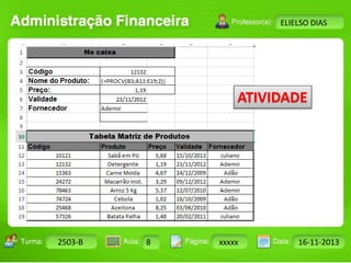 Turma: 2503-B Aula: 10 Pág: 10 a 17 Data: 18-jan-12 
2503-B 8 xxxxx 16-11-2013 
Instrutor: Ricardo Paladini Matos 
ELIELSO DIAS 
ATIVIDADE 
