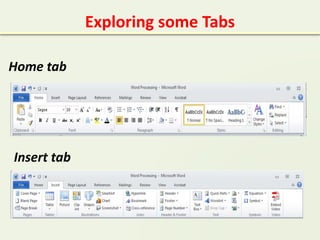 Exploring some Tabs
Home tab
Insert tab
 