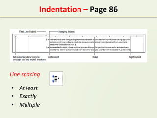 Indentation – Page 86
Line spacing
• At least
• Exactly
• Multiple
 
