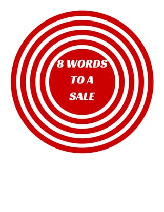8 WORDS
TO A
SALE
 