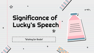 Significance of
Lucky’s Speech
‘Waiting for Godot’
 