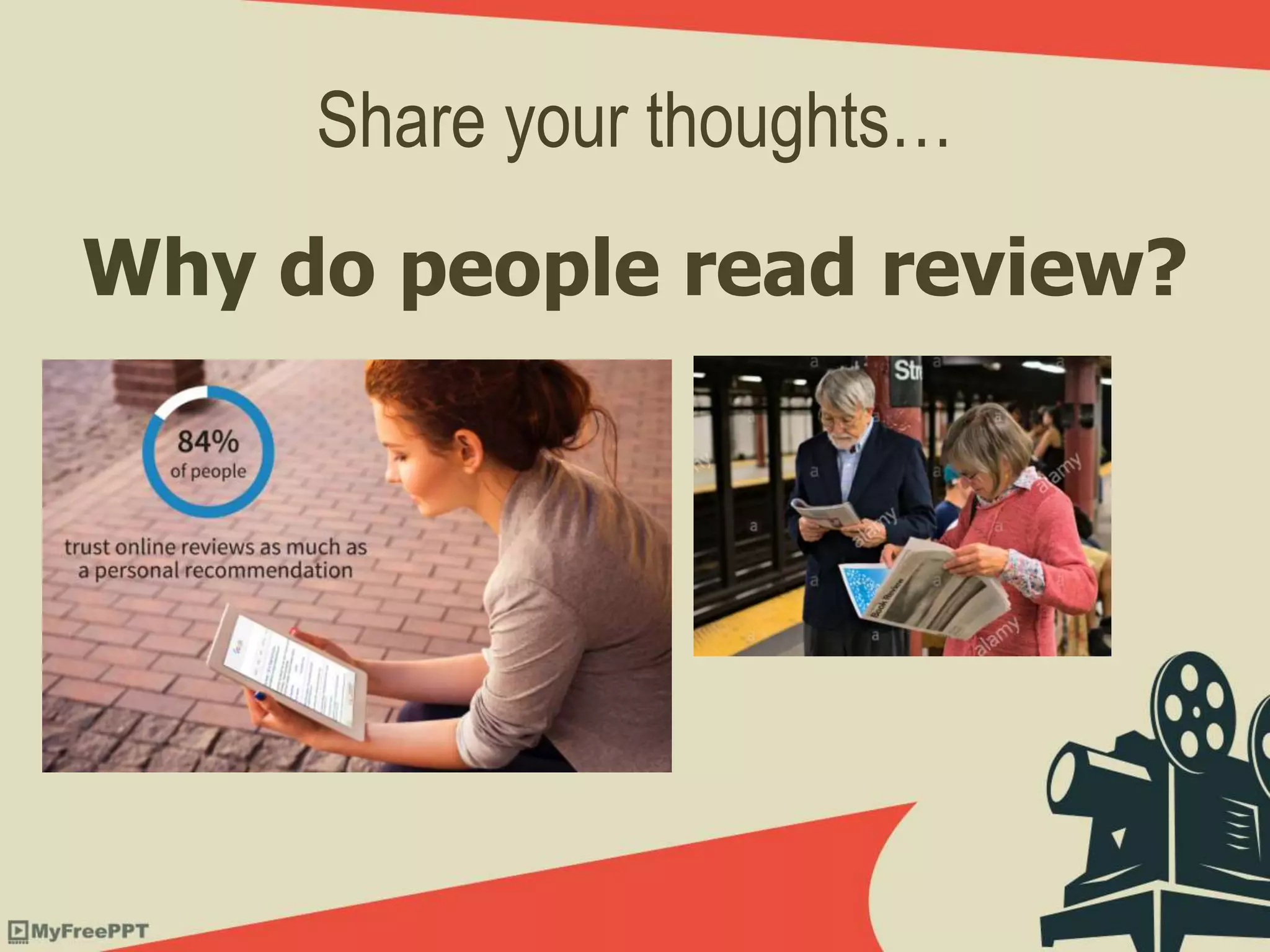 Share your thoughts…
Why do people read review?
 