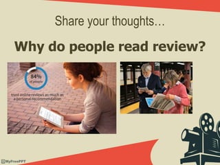 Share your thoughts…
Why do people read review?
 