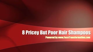 8 Pricey But Poor Hair Shampoos Powered by www.FaceTransformation.com 