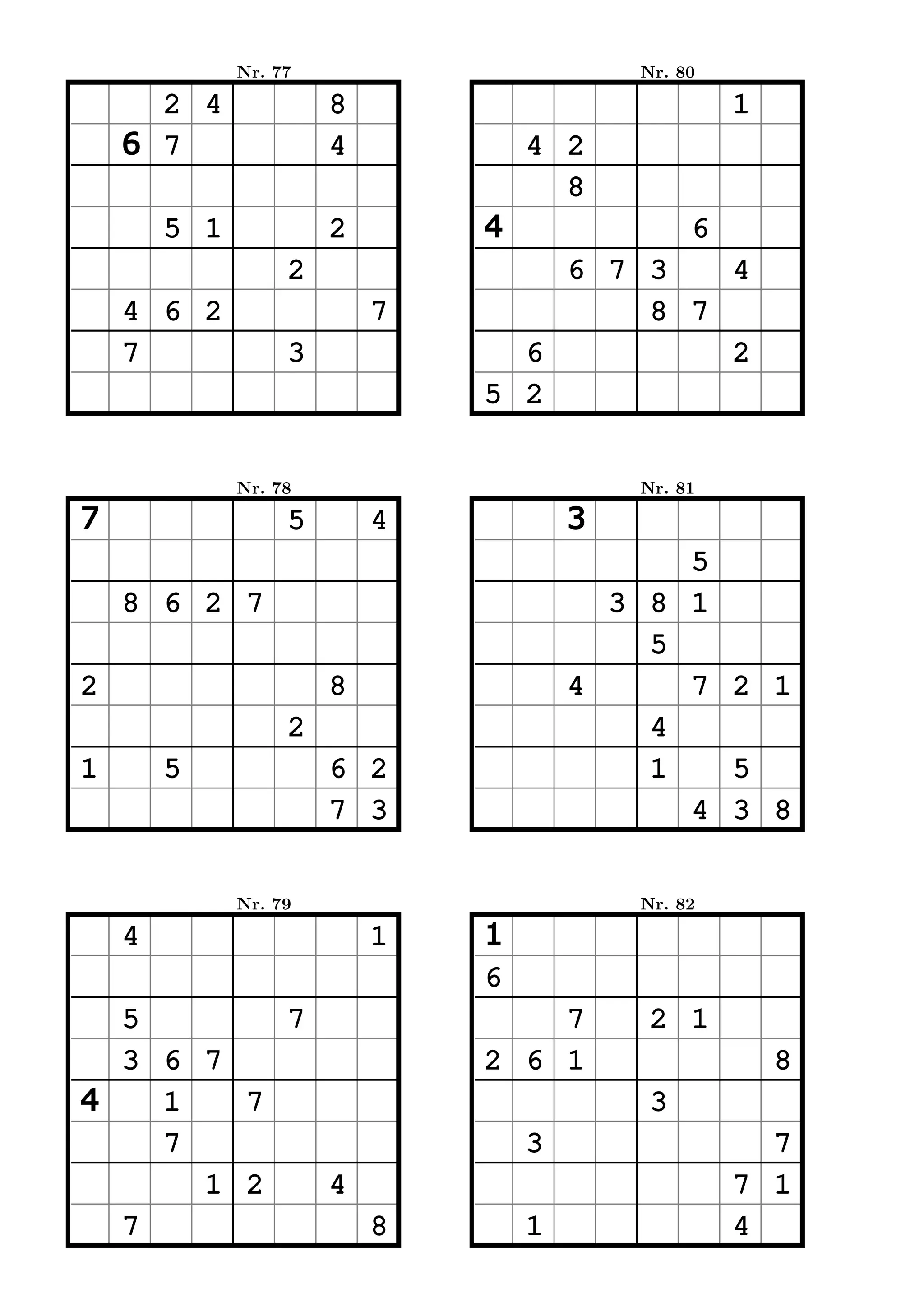 Nr. 77                       Nr. 80

      2 4              8                            1
    6 7                4           4 2
                                     8
        5 1            2       4                6
                   2               6 7 3   4
    4 6 2                  7           8 7
    7              3             6         2
                               5 2


              Nr. 78                       Nr. 81

7                  5       4           3
                                             5
    8 6 2 7                              3 8 1
                                           5
2                      8               4     7 2 1
                   2                       4
1       5              6 2                 1   5
                       7 3                   4 3 8


              Nr. 79                       Nr. 82

    4                      1   1
                               6
  5       7                        7        2 1
  3 6 7                        2 6 1                    8
4   1   7                                   3
    7                              3                  7
      1 2   4                                       7 1
  7           8                    1                4
 