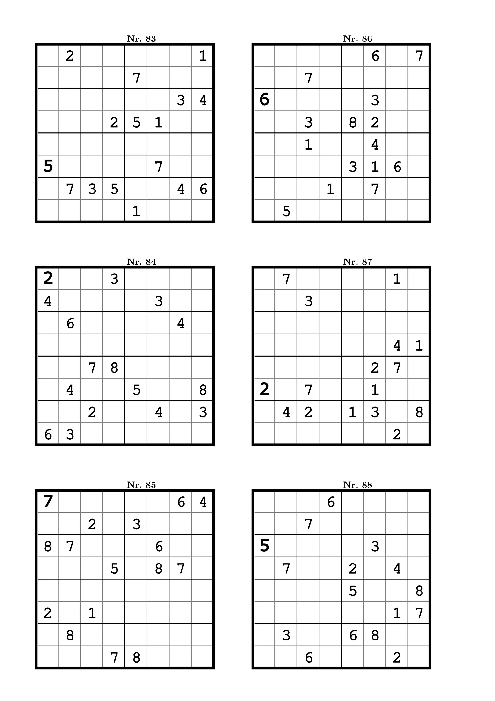 Nr. 83                           Nr. 86

    2                        1                        6       7
                 7                       7
                         3 4     6             3
            2 5 1                        3   8 2
                                         1     4
5                    7                       3 1 6
    7 3 5                4 6               1   7
                 1                   5


                Nr. 84                           Nr. 87

2           3                        7                    1
4                    3                   3
    6                    4
                                                      4 1
        7 8                                         2 7
    4            5           8   2     7            1
        2            4       3       4 2          1 3   8
6 3                                                   2


                Nr. 85                           Nr. 88

7                        6 4                 6
        2        3                       7
8 7                  6           5                    3
            5        8 7             7            2       4
                                                  5         8
2       1                                                 1 7
    8                                3            6 8
            7 8                          6                2
 