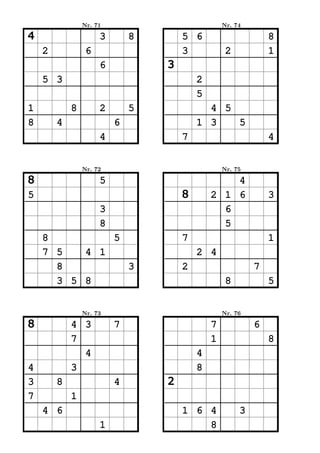 Nr. 71                           Nr. 74

4                    3       8       5 6                      8
    2            6                   3            2           1
                     6           3
    5 3                                  2
                                         5
1           8        2       5             4 5
8       4                6               1 3   5
                     4               7                        4


                Nr. 72                           Nr. 75

8                    5                           4
5                                    8       2 1 6            3
                     3                         6
                     8                         5
    8         5                      7                        1
    7 5   4 1                            2 4
      8         3                    2                    7
      3 5 8                                       8           5


                Nr. 73                           Nr. 76

8           4 3          7                   7            6
            7                                1                8
              4                          4
4           3                            8
3       8                4       2
7           1
    4 6                              1 6 4            3
                     1                   8
 
