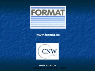 Stéphane Prud'homme - 2/3/04
www.format.ca
www.cnw.ca
 