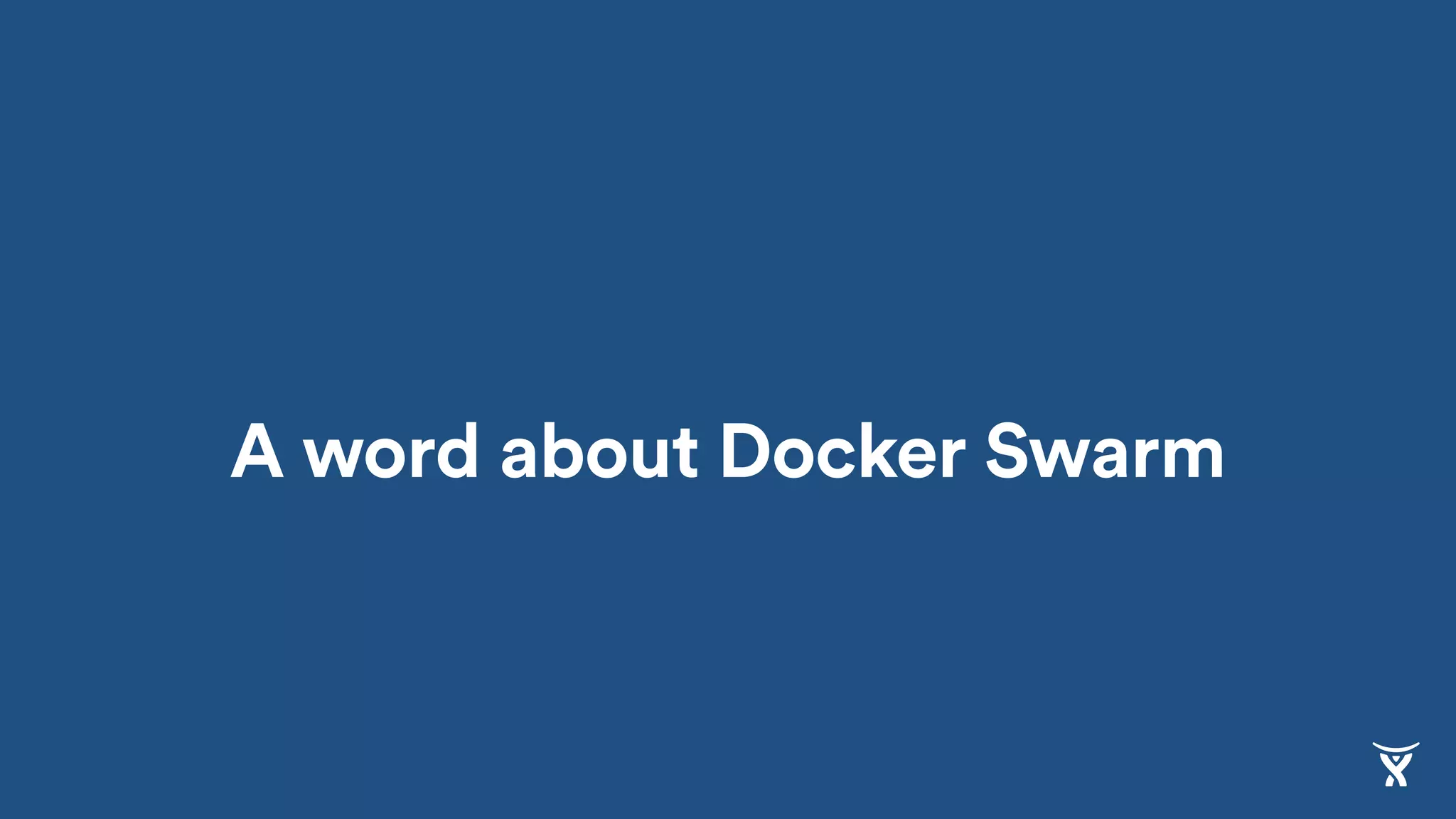A word about Docker Swarm
 