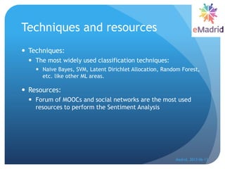 Techniques and resources
 Techniques:
 The most widely used classification techniques:
 Naive Bayes, SVM, Latent Dirich...