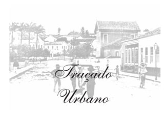 Traçado
Urbano
 