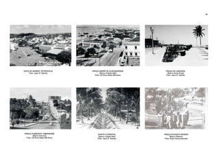 VISTA DO BAIRRO PETRÓPOLIS
Foto: Jaeci E. Galvão
PRAÇA ANDRÉ DE ALBUQUERQUE
(Bairro Cidade Alta)
Foto: CD Rom Natal 400 Anos
PRAÇA DA JANGADA
(Bairro Areia Preta)
Foto: Jaeci E. Galvão
PRAÇA ALMIRANTE TAMANDARÉ
(Bairro Alecrim)
Foto: CD Rom Natal 400 Anos
HORTO FLORESTAL
(Bairro Cidade Alta)
Foto: Jaeci E. Galvão
PRAÇA AUGUSTO SEVERO
(Bairro Ribeira)
Foto: Autor Desconhecido
40
 