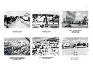 AVENIDA NILO PEÇANHA
(Bairro Petrópolis)
Foto: Jaeci E. Galvão
AVENIDA RIO BRANCO
(Bairro Cidade Alta)
Foto: Jaeci E. Galvão
VISTA AÉREA DO BAIRRO PETRÓPOLIS
Foto: Jaeci E. Galvão
VISTA AÉREA DO BAIRRO PETRÓPOLIS
(Vendo-se ao centro o Colégio Atheneu)
Foto: Jaeci E. Galvão
AVENIDA DEODORO DA FONSECA
(Bairro Cidade Alta)
Foto: Jaeci E. Galvão
ANTIGA PRAÇA PIO X
(Área da atual Catedral Metropolitana -
Bairro Cidade Alta)
Foto: Jaeci E. Galvão
42
 
