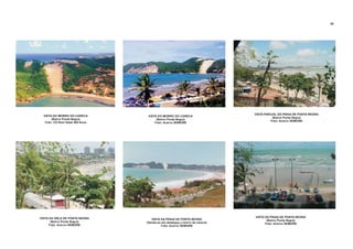 VISTA DO MORRO DO CARECA
(Bairro Ponta Negra)
Foto: CD Rom Natal 400 Anos
VISTA DO MORRO DO CARECA
(Bairro Ponta Negra)
Foto: Acervo SEMURB
VISTA PARCIAL DA PRAIA DE PONTA NEGRA
(Bairro Ponta Negra)
Foto: Acervo SEMURB
VISTA DA PRAIA DE PONTA NEGRA
(Bairro Ponta Negra)
Foto: Acervo SEMURB
VISTA DA PRAIA DE PONTA NEGRA
(Vendo-se em destaque o morro do careca)
Foto: Acervo SEMURB
VISTA DA ORLA DE PONTA NEGRA
(Bairro Ponta Negra)
Foto: Acervo SEMURB
59
 