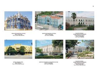 PALÁCIO POTENGI -
ANTIGO PALÁCIO DO GOVERNO
(Atual Palácio da Cultura -
Bairro Cidade Alta)
Foto: Acervo SEMURB
PALÁCIO POTENGI -
ANTIGO PALÁCIO DO GOVERNO
(Atual Palácio da Cultura -
Bairro Cidade Alta)
Foto: CD Rom Natal 400 Anos
INSTITUTO HISTÓRICO E GEOGRÁFICO DO RN
(Bairro Cidade Alta)
Foto: Acervo SEMURB
ANTIGO GRANDE HOTEL
(Bairro Ribeira)
Foto: CD Rom Natal 400 Anos
PREFEITURA MUNICIPAL DO NATAL
(Bairro Cidade Alta)
Foto: CD Rom Natal 400 Anos
PREFEITURA MUNICIPAL DO NATAL
(Bairro Cidade Alta)
Foto: Acervo SEMURB
69
 