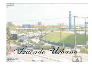 Traçado Urbano
 