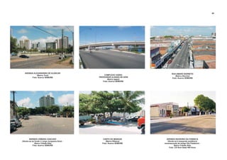 AVENIDA ALEXANDRINO DE ALENCAR
(Bairro Tirol)
Foto: Acervo SEMURB
AVENIDA CÂMARA CASCUDO
(Vendo-se ao fundo o Largo Junqueira Aires -
Bairro Cidade Alta)
Foto: Acervo SEMURB
CANTO DO MANGUE
(Bairro Ribeira)
Foto: Acervo SEMURB
AVENIDA DEODORO DA FONSECA
(Vendo-se à esquerda residência
remanescente da antiga Vila Palatinick -
Bairro Cidade Alta)
Foto: CD Rom Natal 400 Anos
COMPLEXO VIÁRIO
PROFESSOR ULISSES DE GÓIS
(Bairro Igapó)
Foto: Acervo SEMURB
RUA AMARO BARRETO
(Bairro Alecrim)
Foto: Acervo SEMURB
89
 