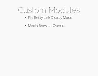 Custom Modules 
File Entity Link Display Mode 
Media Browser Override 
 