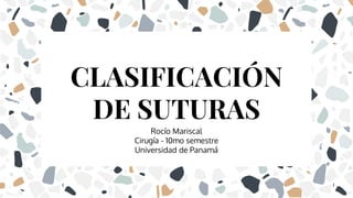 Rocío Mariscal
Cirugía - 10mo semestre
Universidad de Panamá
CLASIFICACIÓN
DE SUTURAS
 