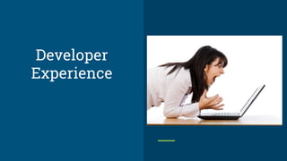 Developer
Experience
 