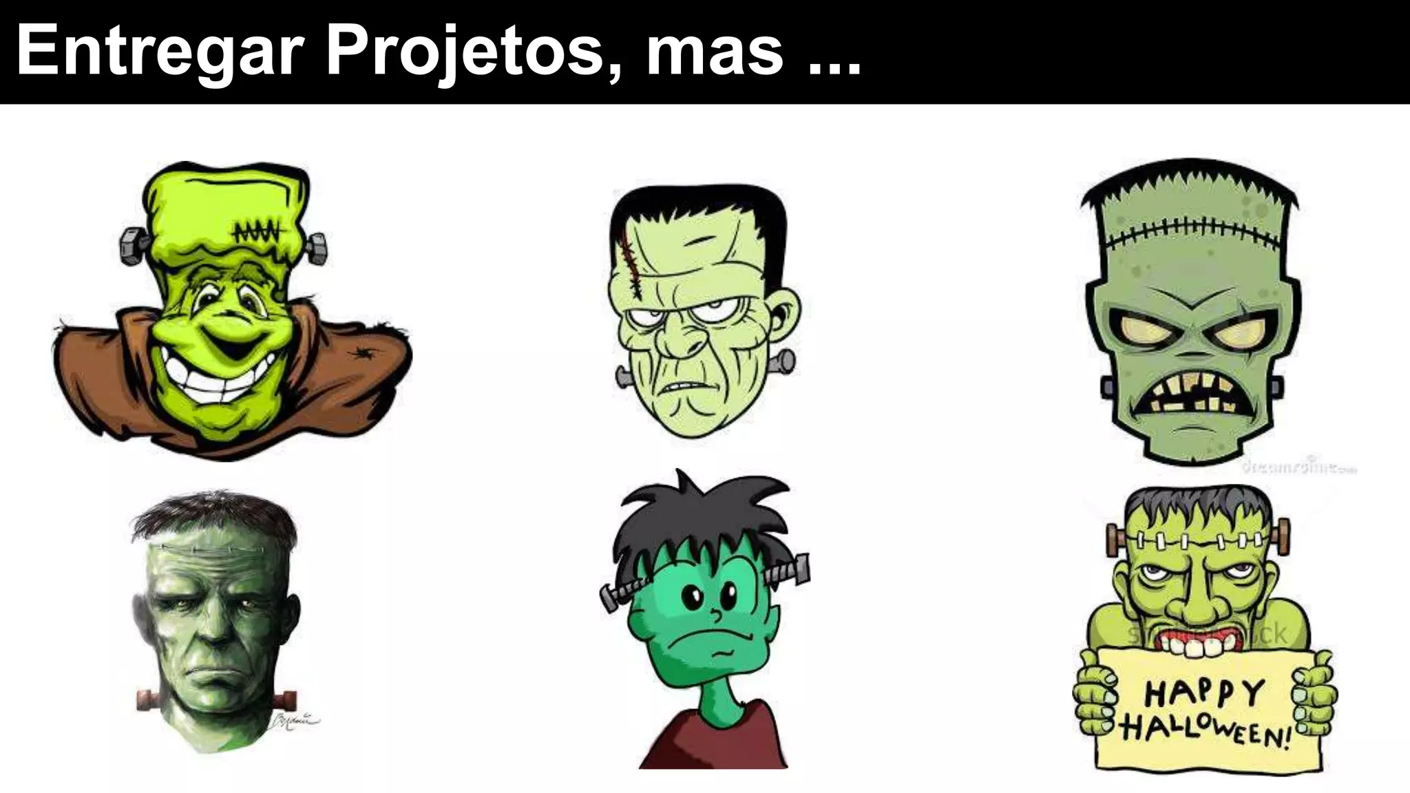 Entregar Projetos, mas ...
 