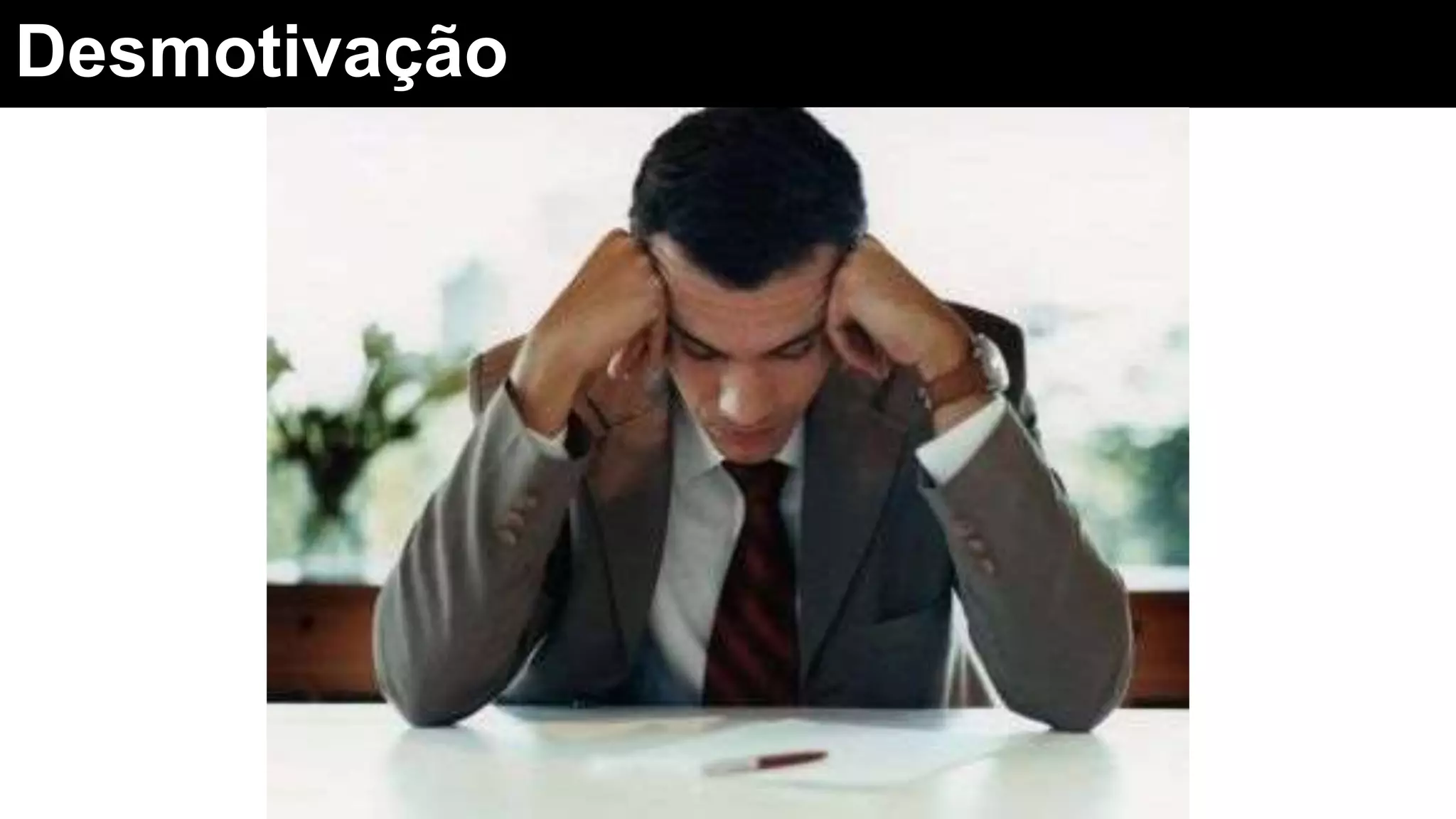 Desmotivação
 