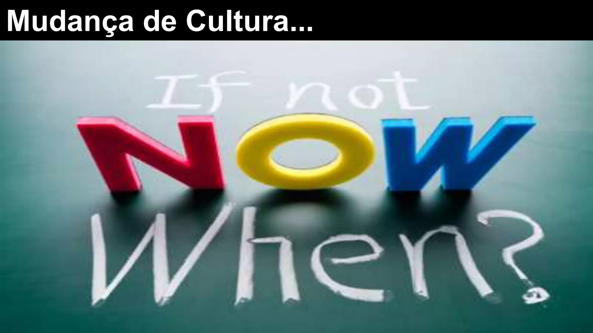 Mudança de Cultura...
 