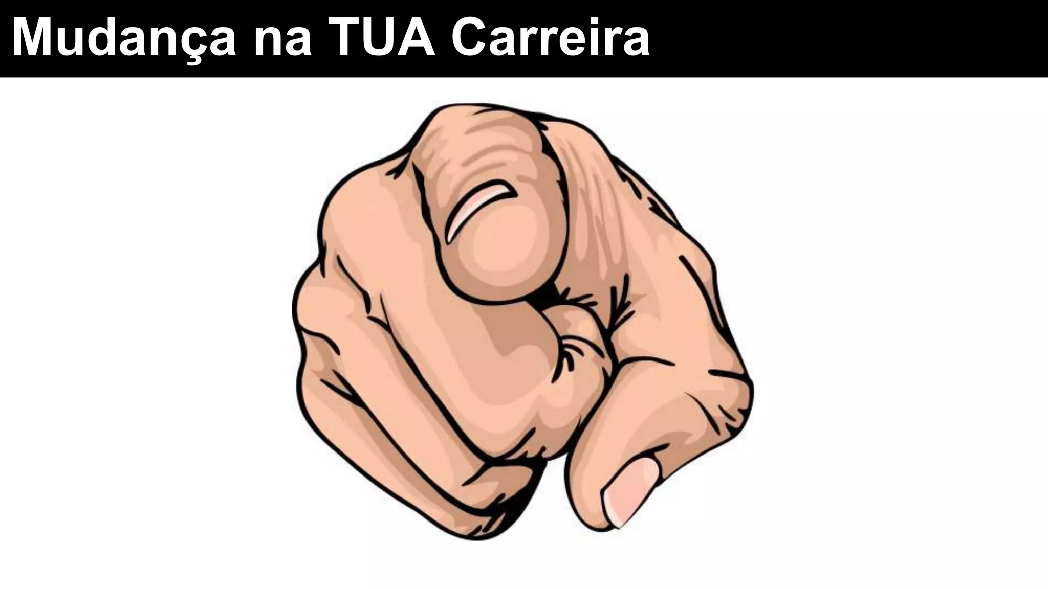 Mudança na TUA Carreira
 