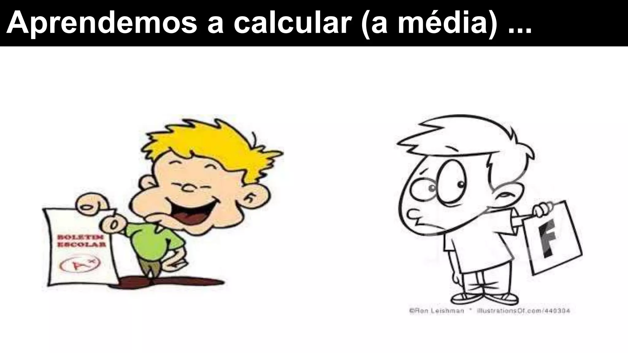 Aprendemos a calcular (a média) ...
 