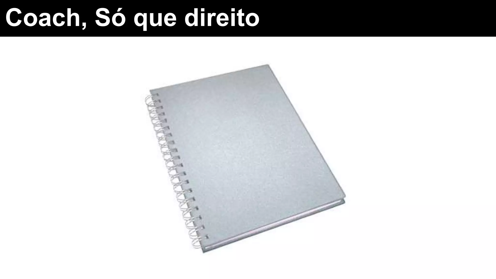 Coach, Só que direito
 