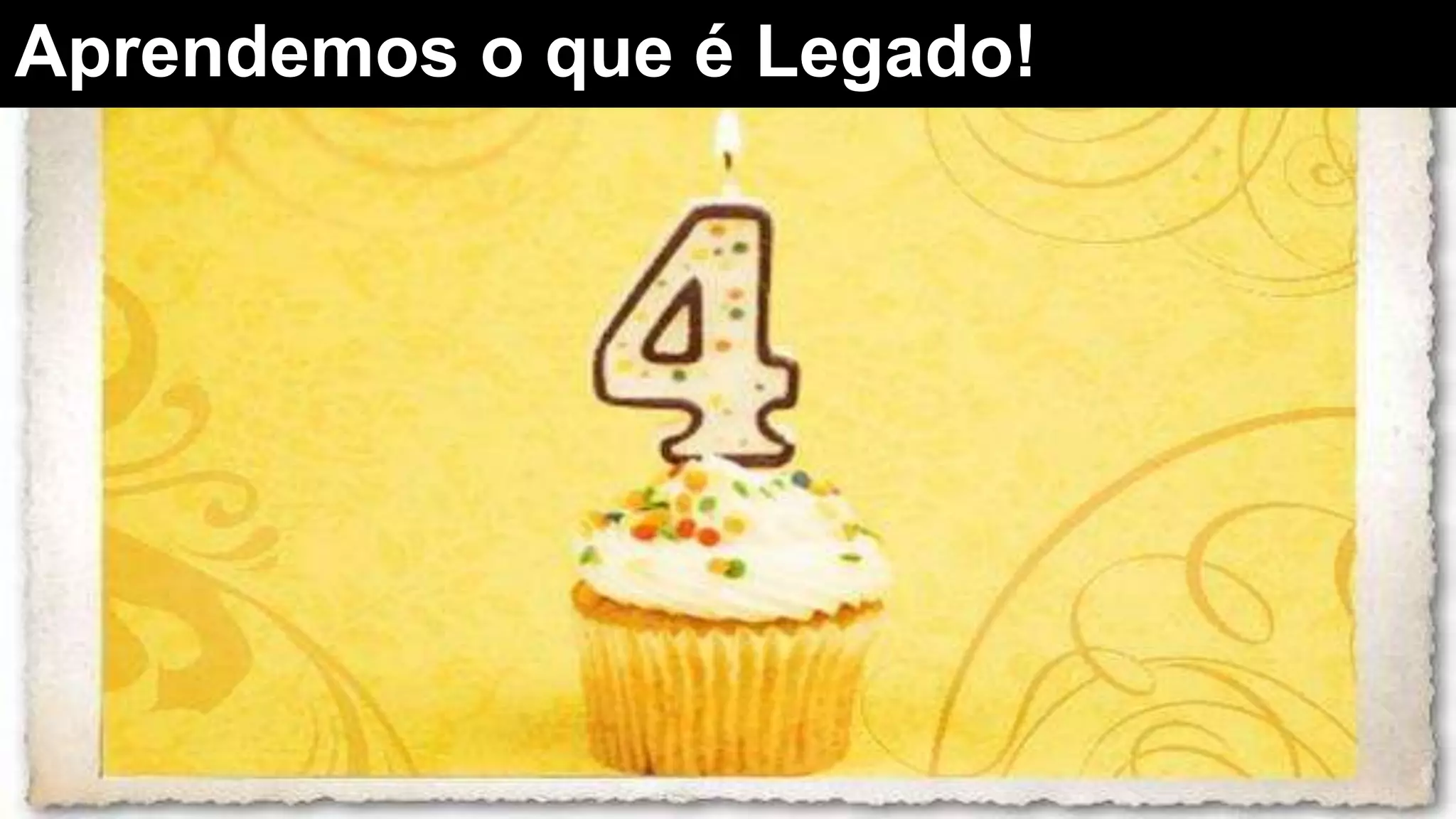 Aprendemos o que é Legado!
 