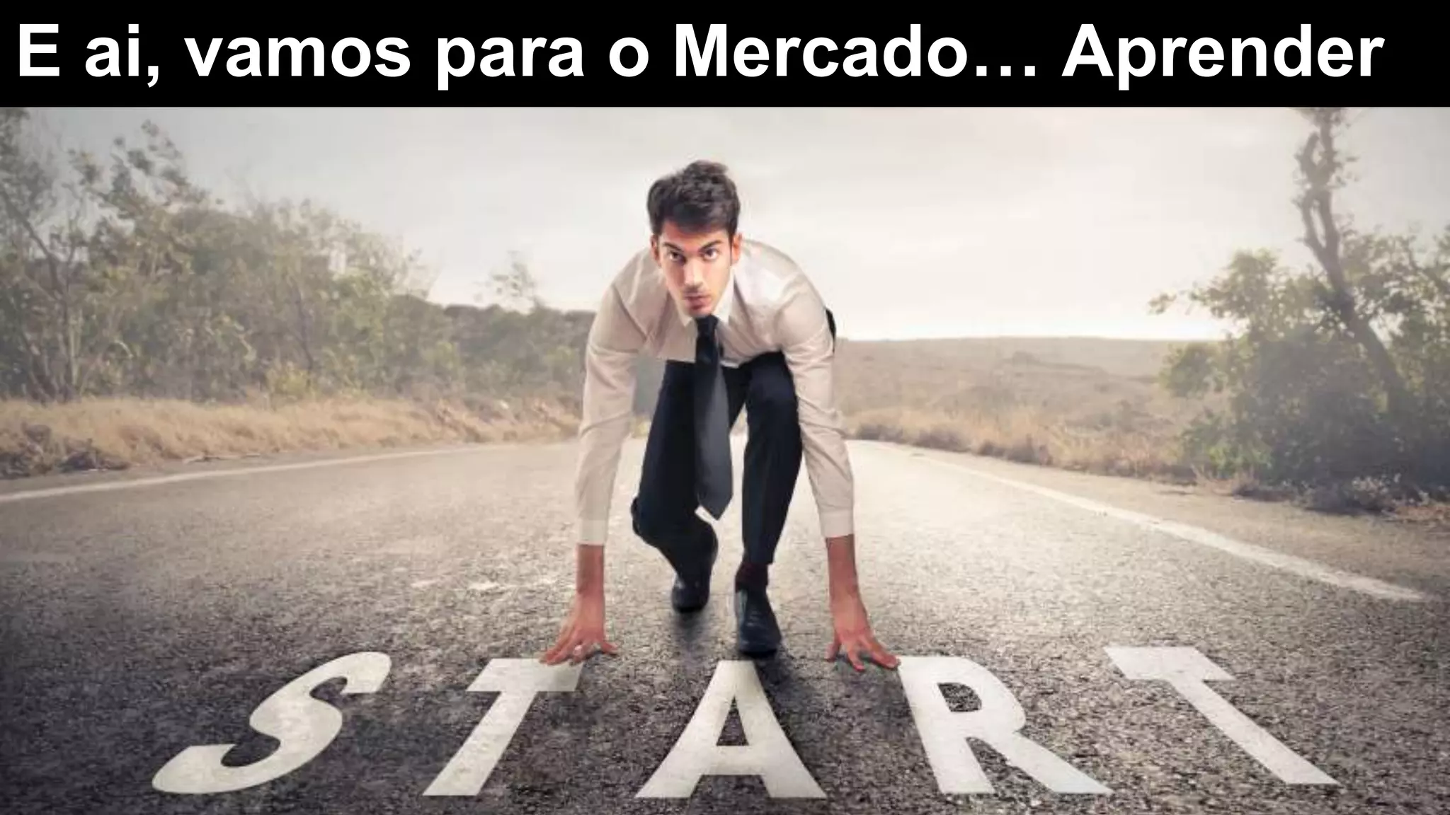 E ai, vamos para o Mercado… Aprender
 