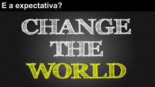 E a expectativa?
 