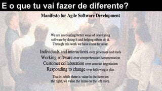 E o que tu vai fazer de diferente?
 