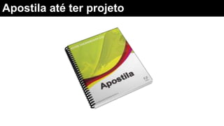 Apostila até ter projeto
 