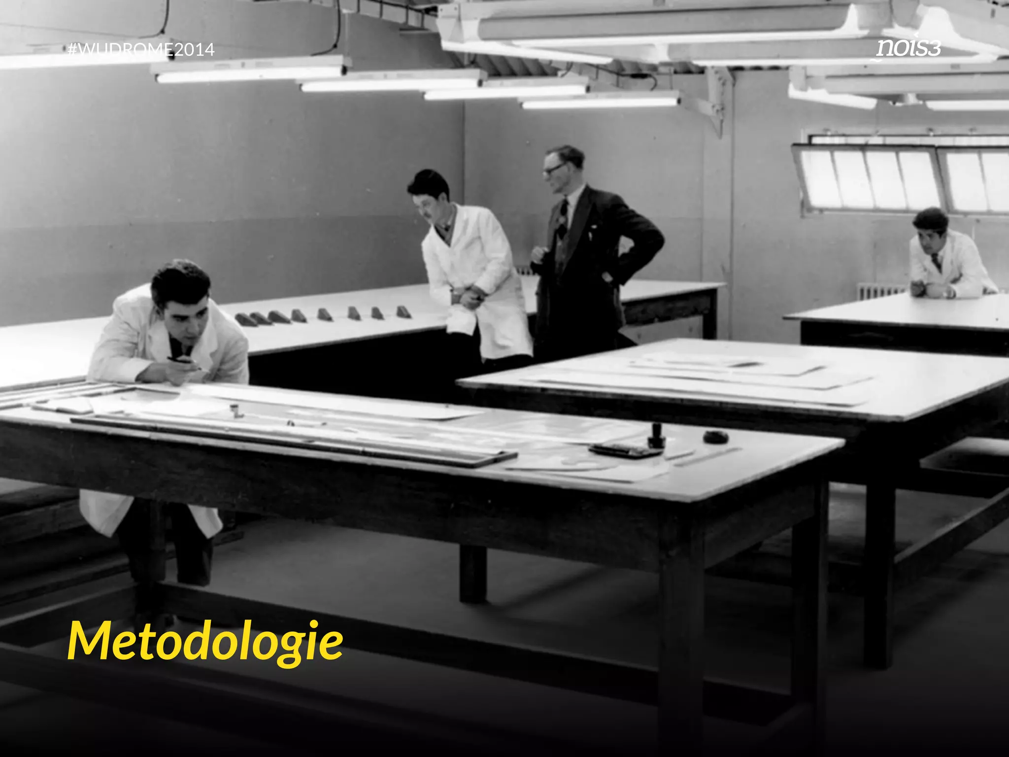 #WUDROME2014 
Metodologie 
 